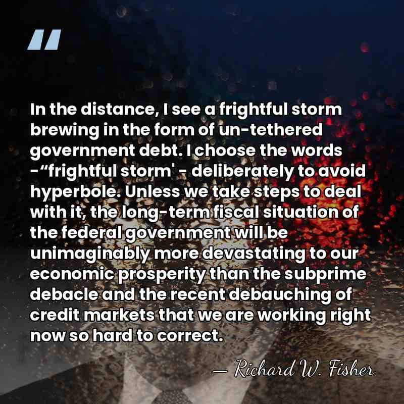 In the distance, I see a frightful storm brewing in the form&hellip; - Richard W. Fisher