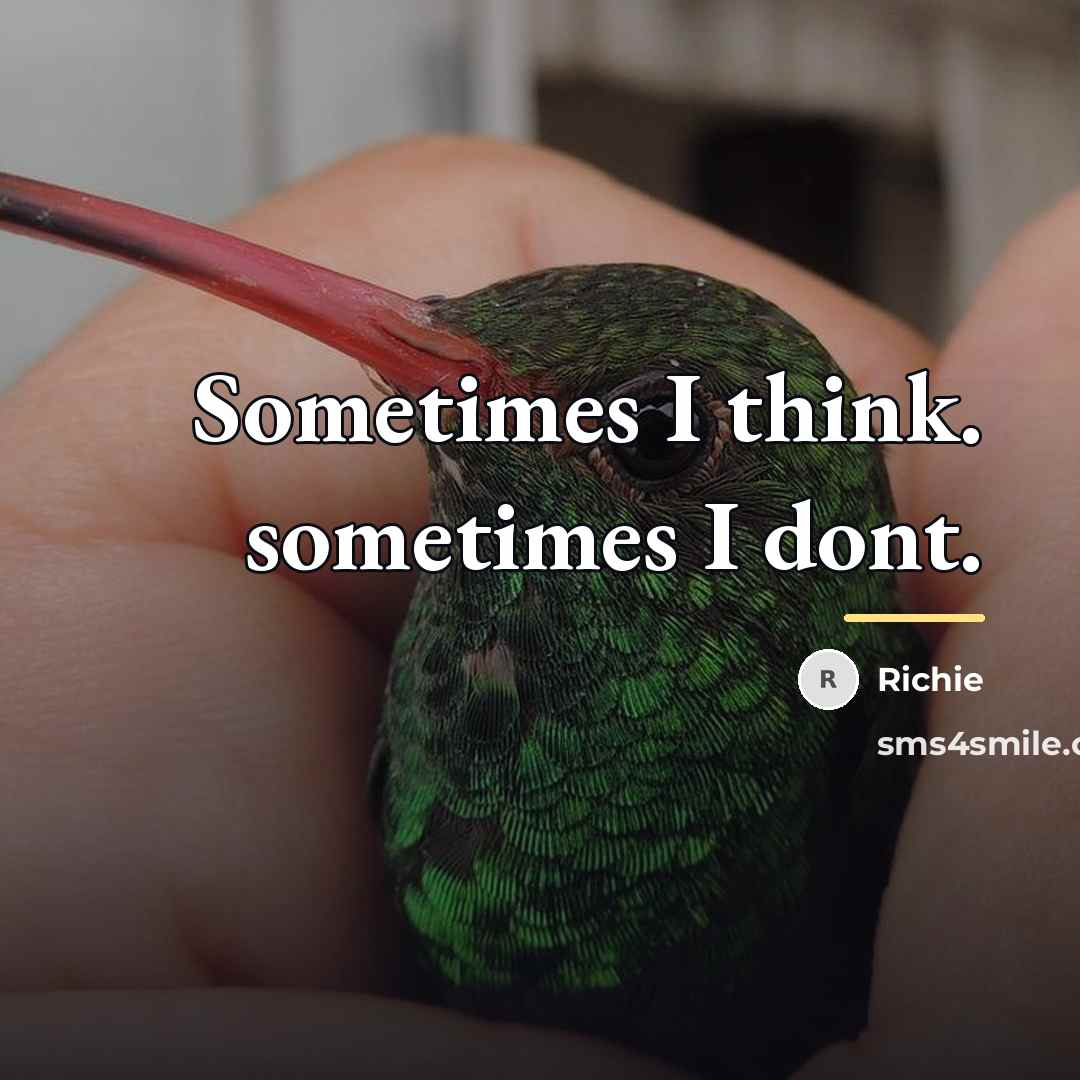 “Sometimes I think. sometimes I dont.…” quote by Richie