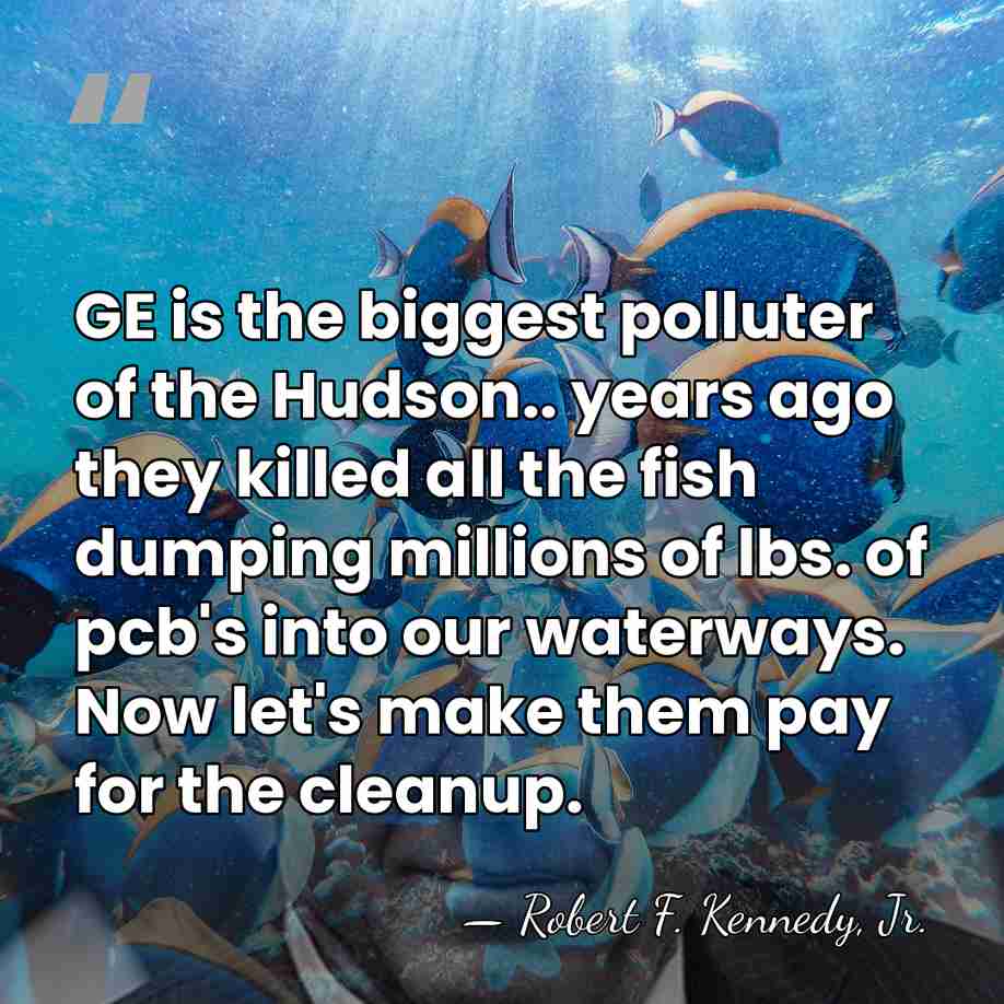 GE is the biggest polluter of the Hudson.. years ago they killed&hellip; - Robert F. Kennedy, Jr.