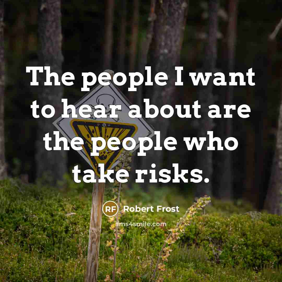 “The people I want to hear about are the people…” quote by Robert Frost