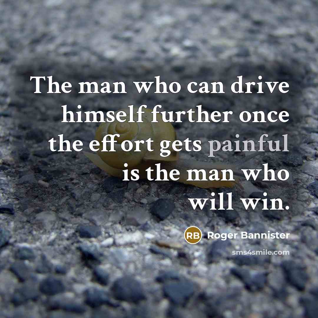 “The man who can drive himself further once the effort…” quote by Roger Bannister