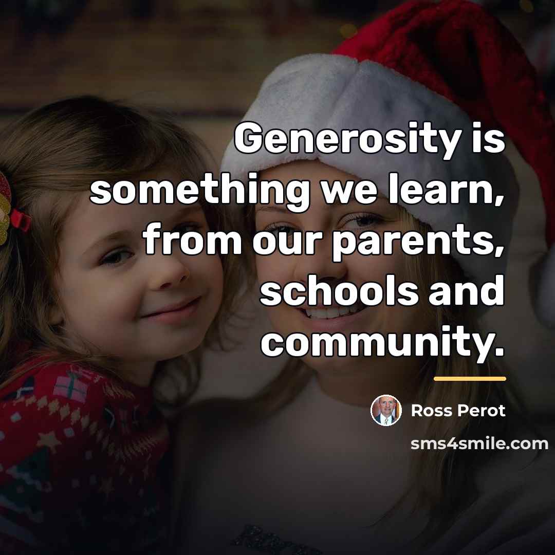 “Generosity is something we learn, from our parents, schools and…” quote by Ross Perot
