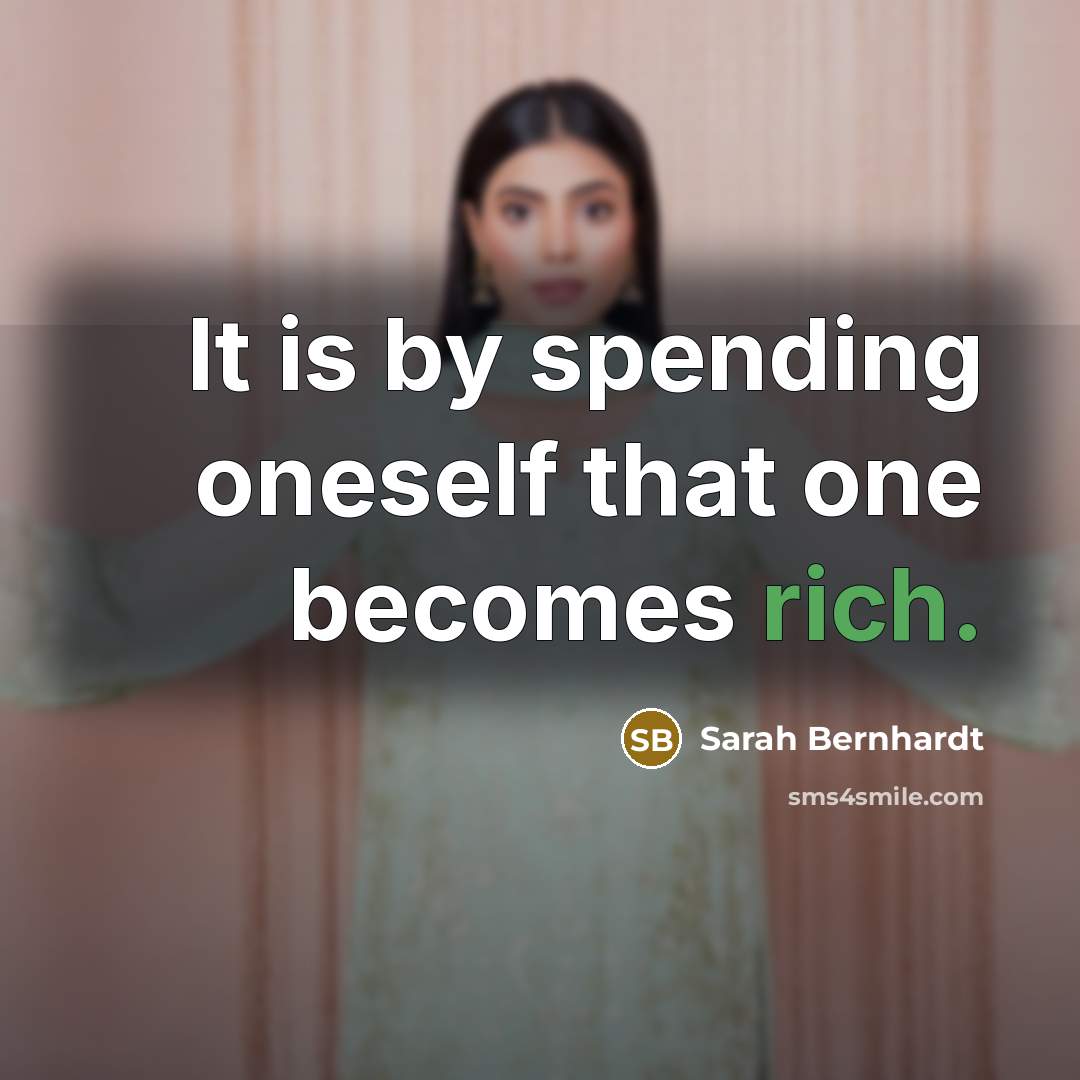 “It is by spending oneself that one becomes rich.…” quote by Sarah Bernhardt