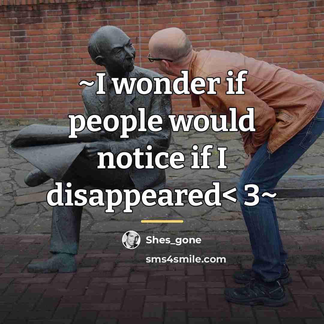 “~I wonder if people would notice if I disappeared< 3~…” quote by Shes_gone