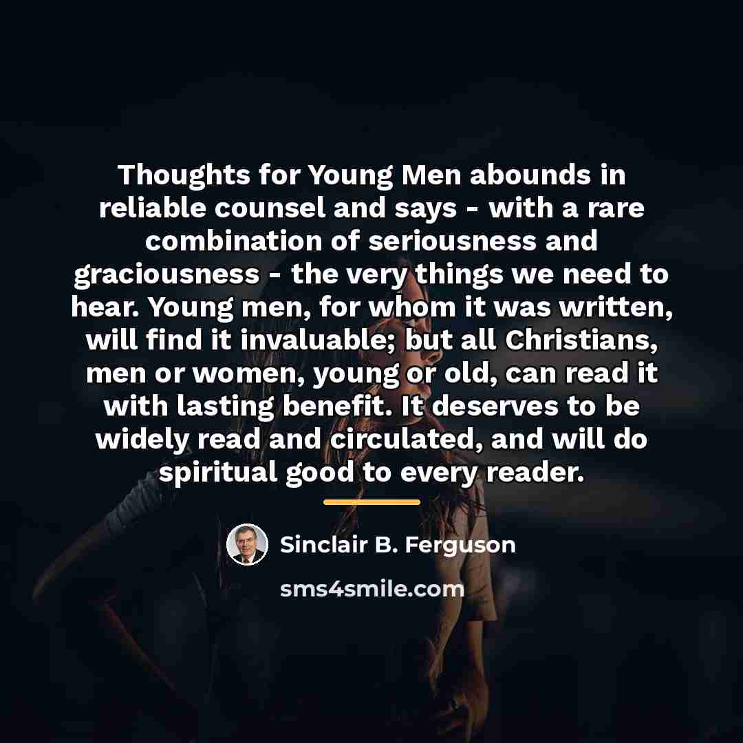 “Thoughts for Young Men abounds in reliable counsel and says…” quote by Sinclair B. Ferguson