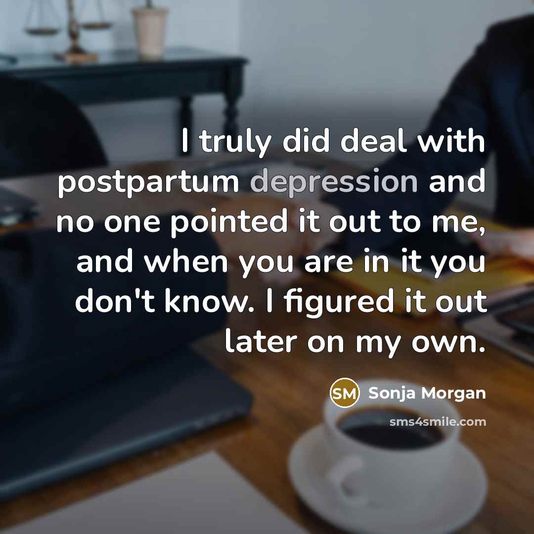 “I truly did deal with postpartum depression and no one…” quote by Sonja Morgan