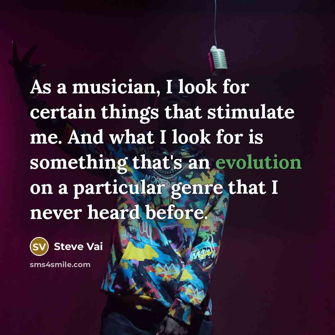 “As a musician, I look for certain things that stimulate…” quote by Steve Vai