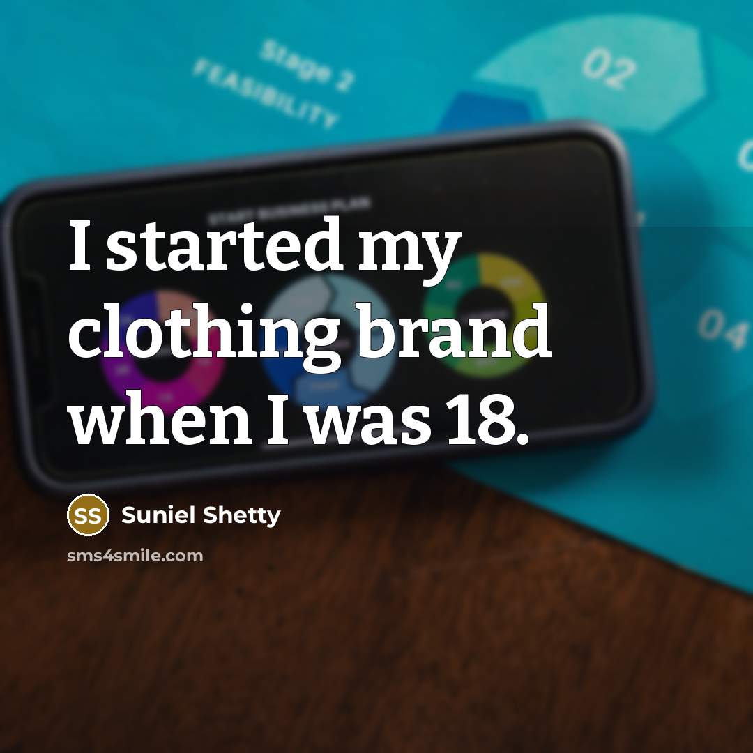 “I started my clothing brand when I was 18.…” quote by Suniel Shetty