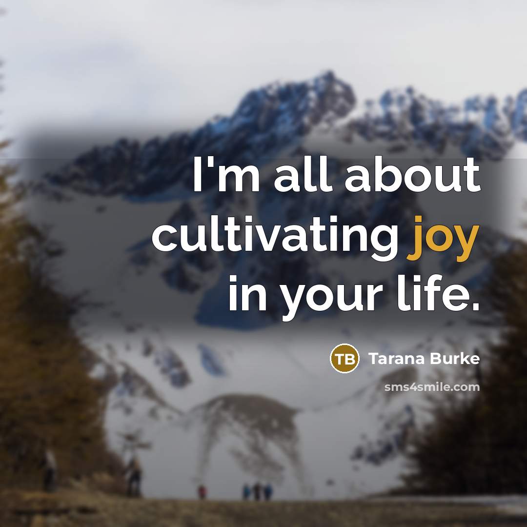 “I'm all about cultivating joy in your life.…” quote by Tarana Burke