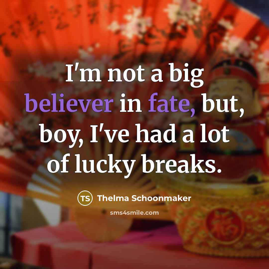 “I'm not a big believer in fate, but, boy, I've…” quote by Thelma Schoonmaker