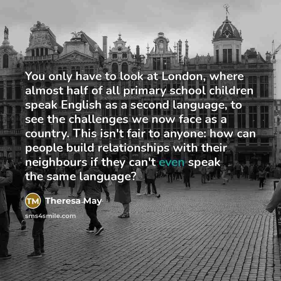“You only have to look at London, where almost half…” quote by Theresa May
