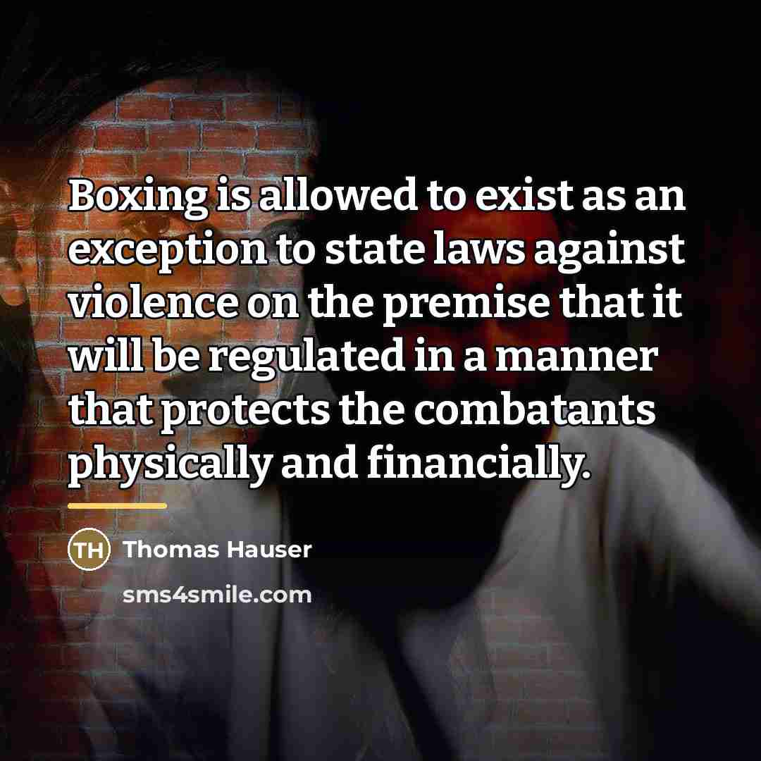 “Boxing is allowed to exist as an exception to state…” quote by Thomas Hauser