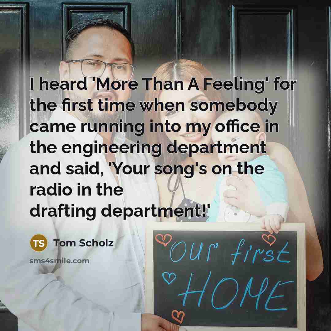 “I heard 'More Than A Feeling' for the first time…” quote by Tom Scholz