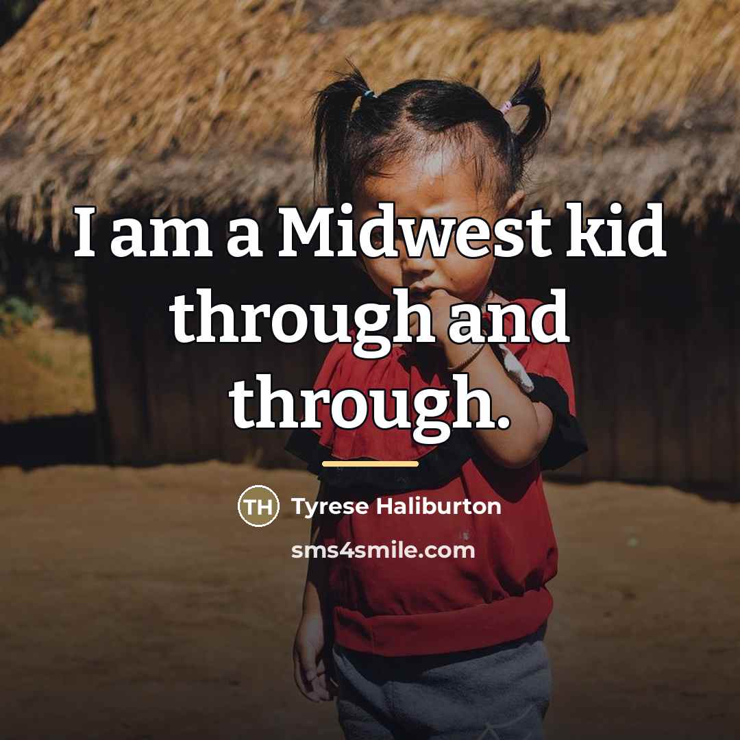 “I am a Midwest kid through and through.…” quote by Tyrese Haliburton
