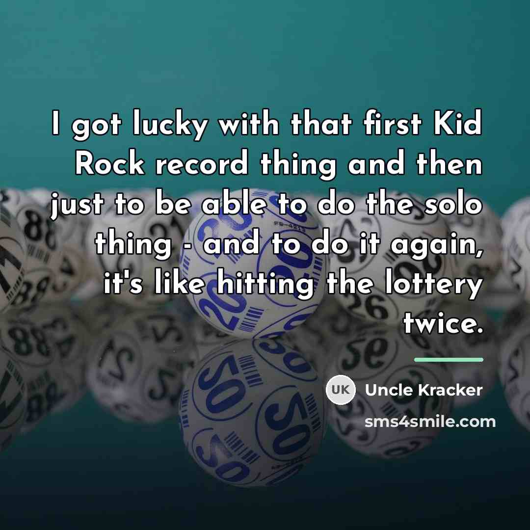 “I got lucky with that first Kid Rock record thing…” quote by Uncle Kracker