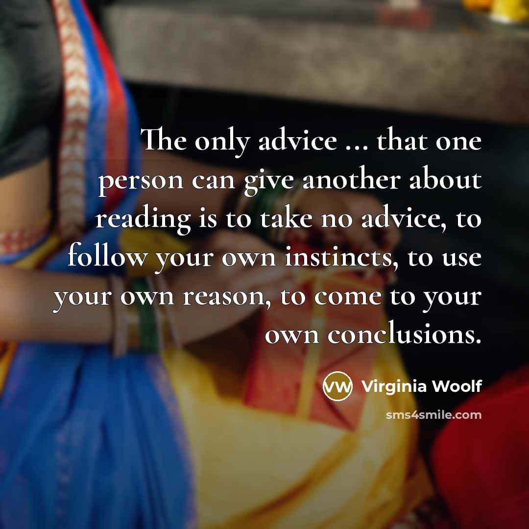 “The only advice ... that one person can give another…” quote by Virginia Woolf