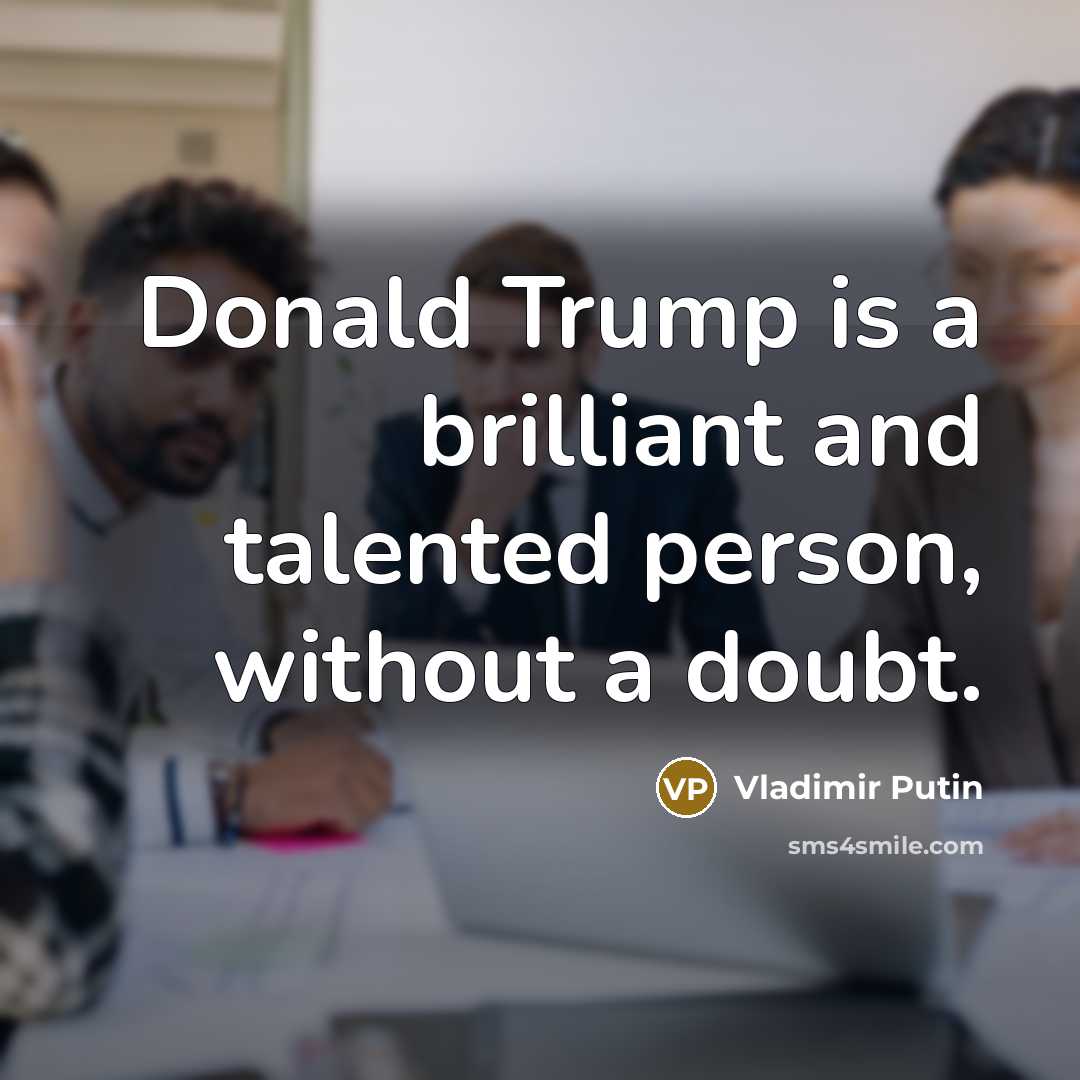 “Donald Trump is a brilliant and talented person, without a…” quote by Vladimir Putin