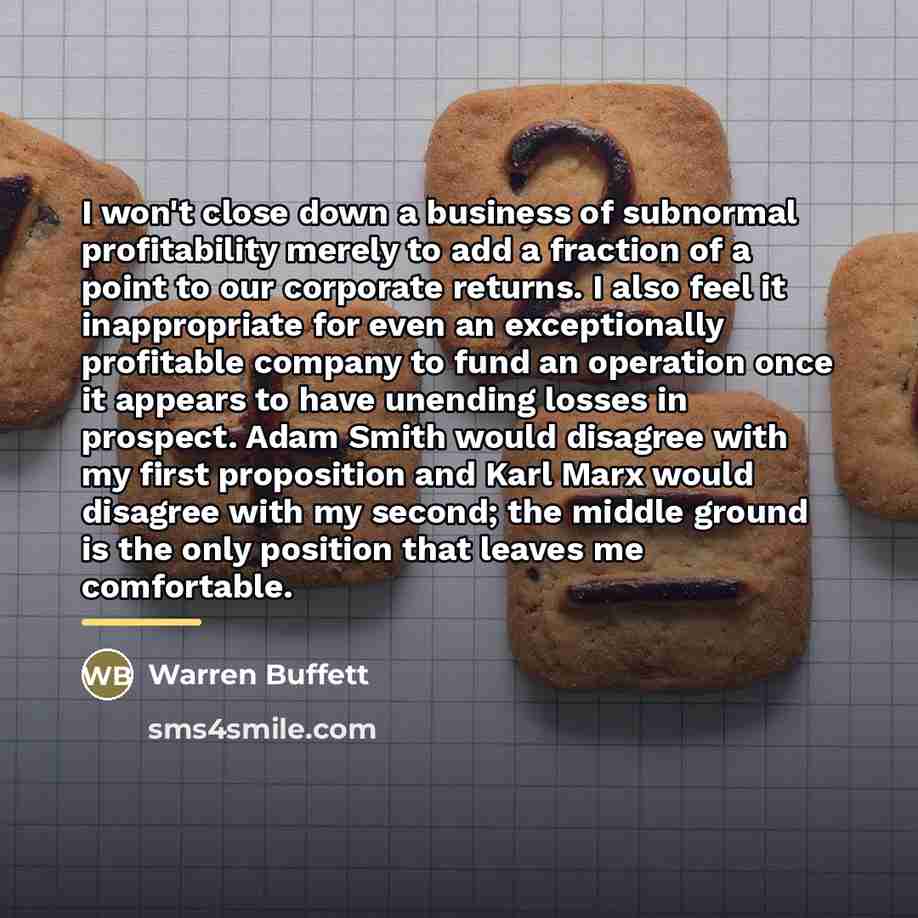 “I won't close down a business of subnormal profitability merely…” quote by Warren Buffett