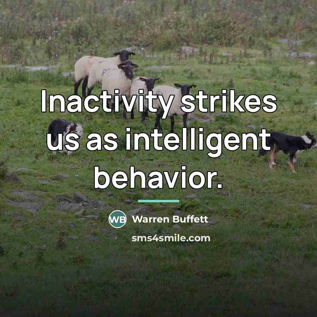 “Inactivity strikes us as intelligent behavior.…” quote by Warren Buffett