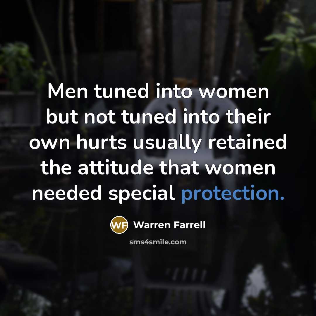 “Men tuned into women but not tuned into their own…” quote by Warren Farrell