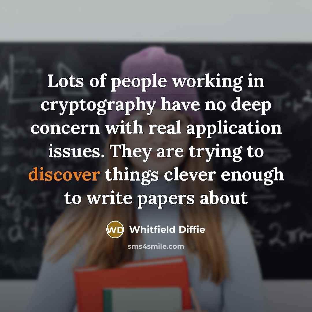 “Lots of people working in cryptography have no deep concern…” quote by Whitfield Diffie