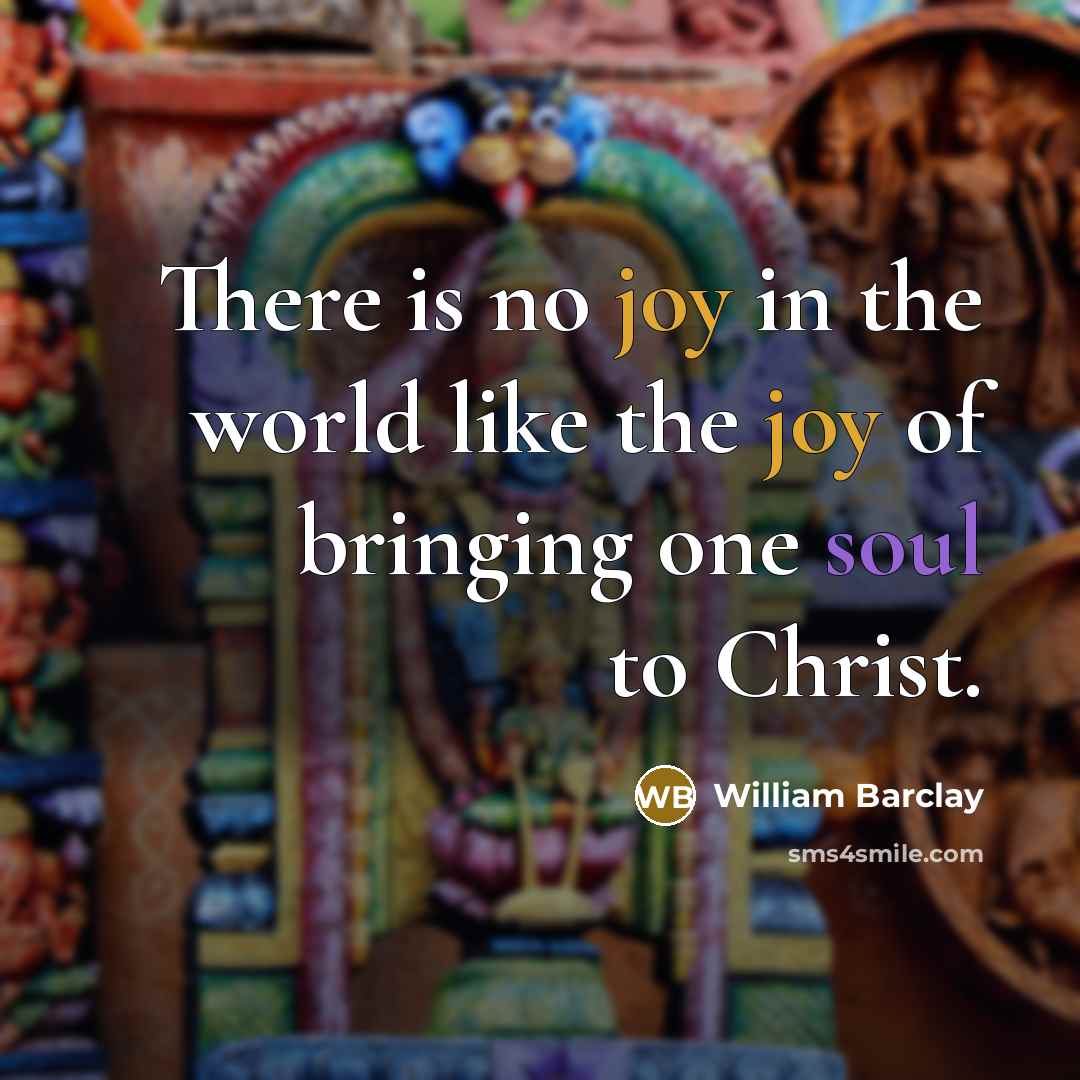 “There is no joy in the world like the joy…” quote by William Barclay