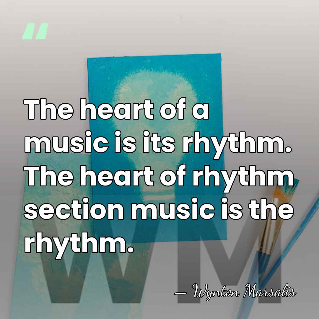 The heart of a music is its rhythm. The heart of rhythm&hellip; - Wynton Marsalis