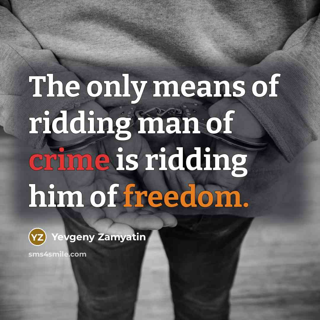 “The only means of ridding man of crime is ridding…” quote by Yevgeny Zamyatin