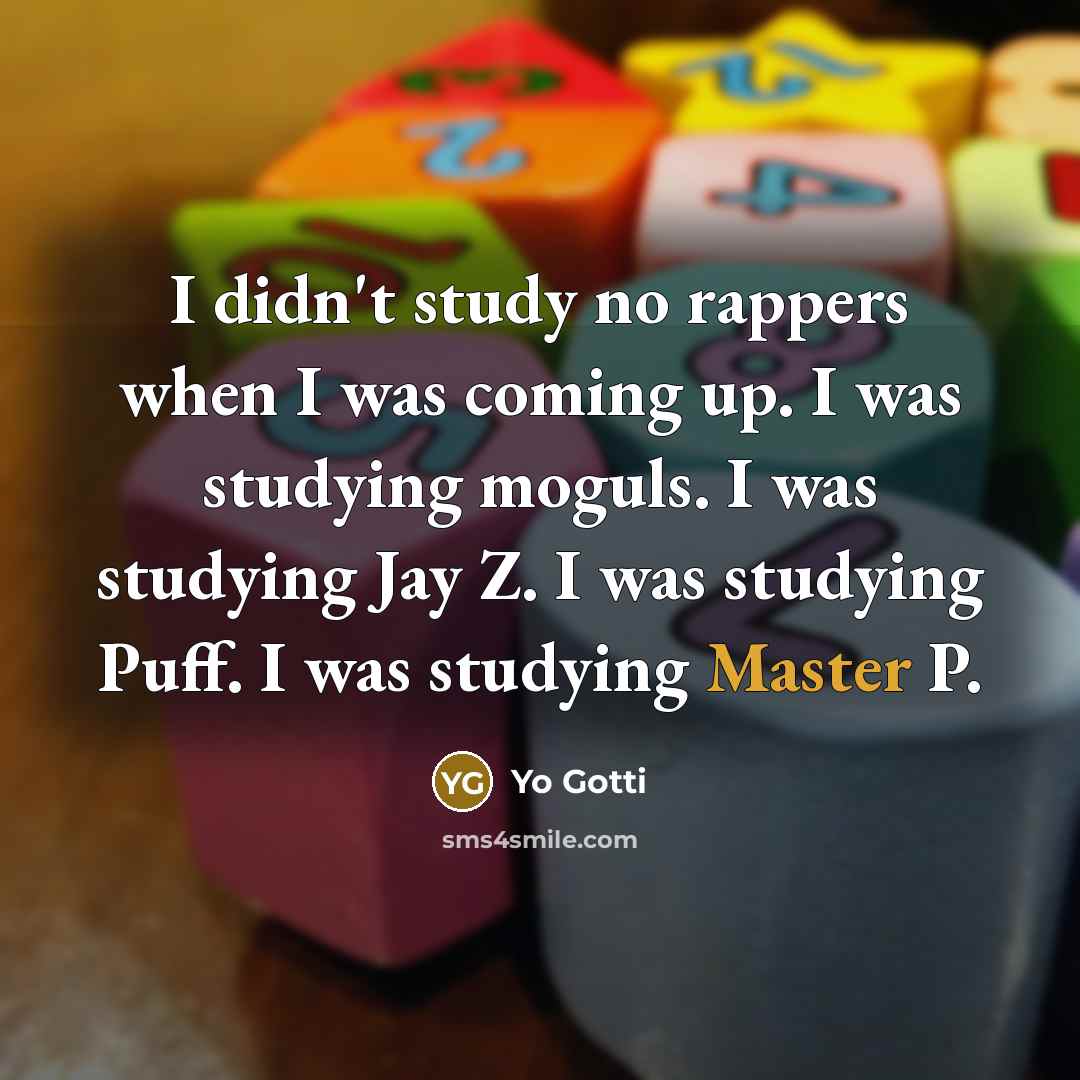 “I didn't study no rappers when I was coming up.…” quote by Yo Gotti