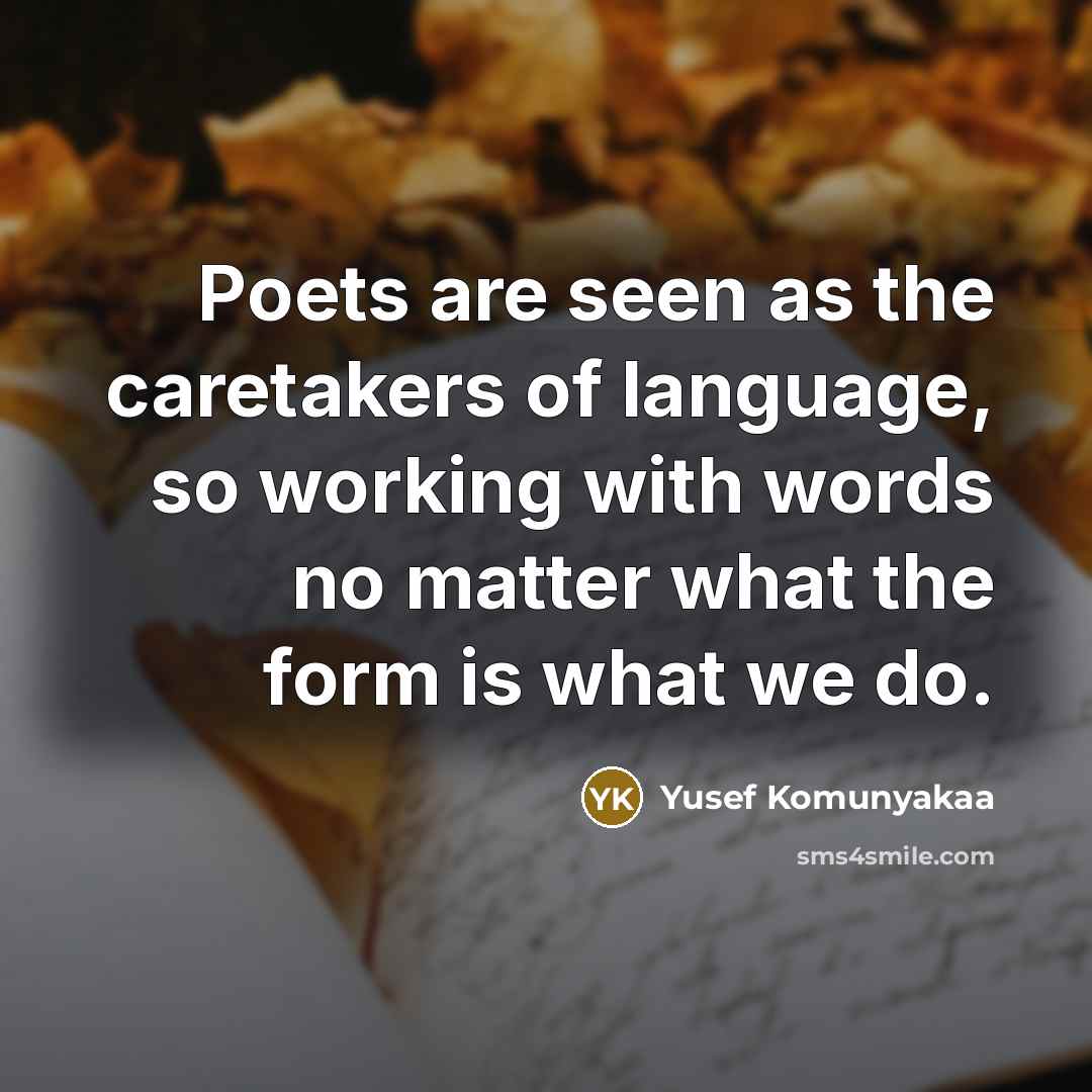 “Poets are seen as the caretakers of language, so working…” quote by Yusef Komunyakaa