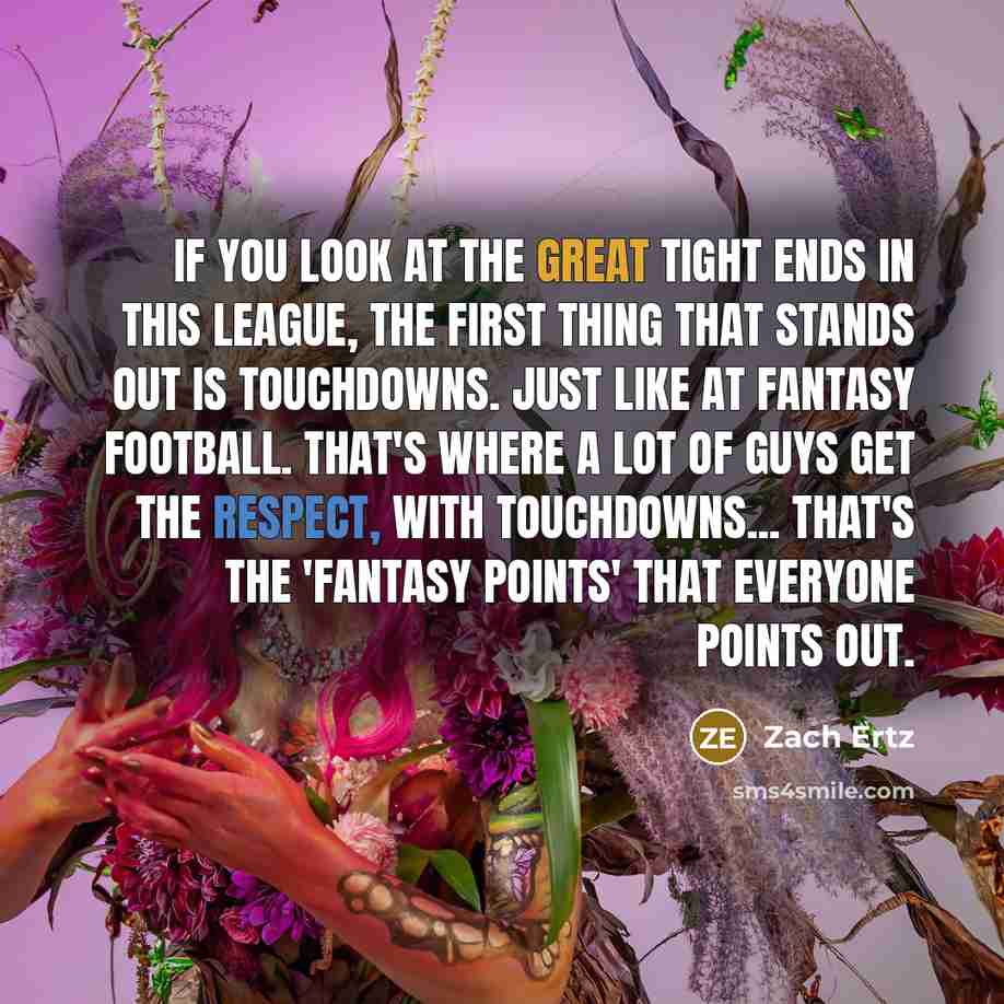“If you look at the great tight ends in this…” quote by Zach Ertz