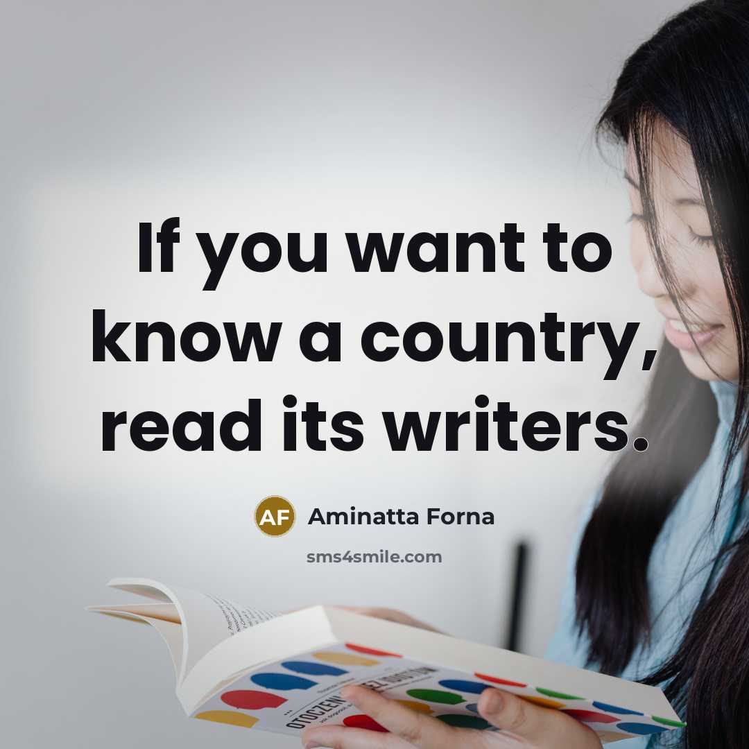 “If you want to know a country, read its writers.…” quote by Aminatta Forna