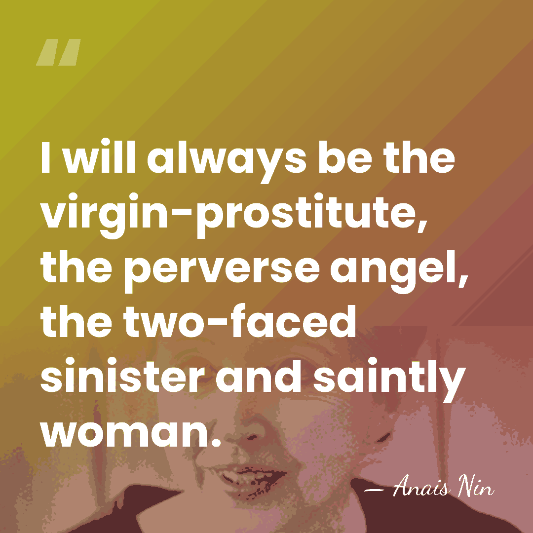 I will always be the virgin-prostitute, the perverse angel, the two-faced sinister&hellip; - Anais Nin