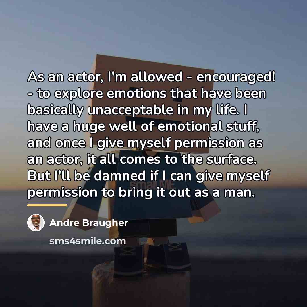 “As an actor, I'm allowed - encouraged! - to explore…” quote by Andre Braugher
