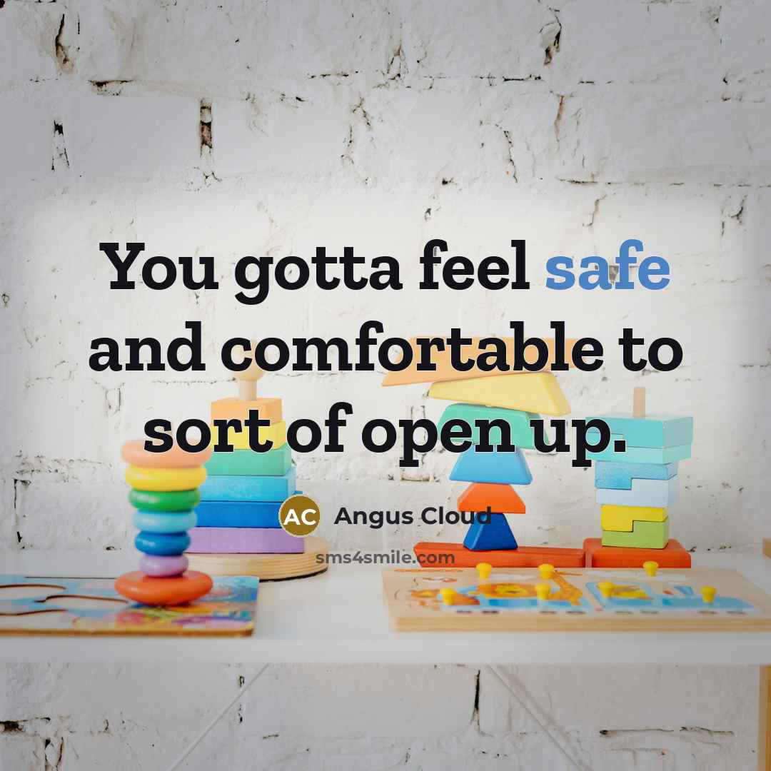 “You gotta feel safe and comfortable to sort of open…” quote by Angus Cloud