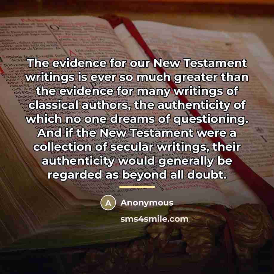 “The evidence for our New Testament writings is ever so…” quote by Anonymous