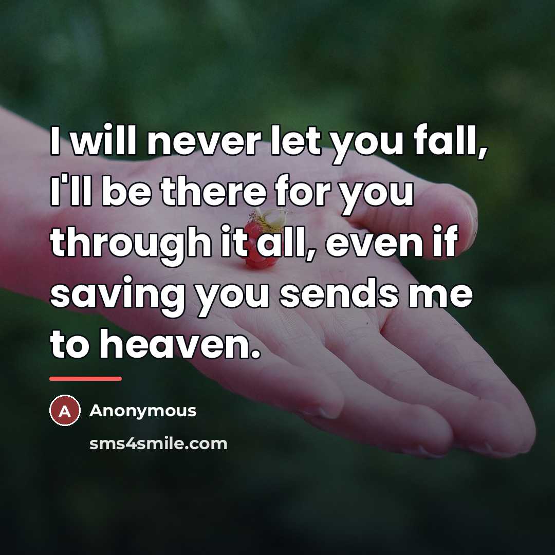 “I will never let you fall, I'll be there for…” quote by Anonymous