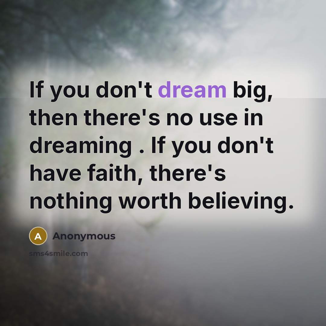 “If you don't dream big, then there's no use in…” quote by Anonymous