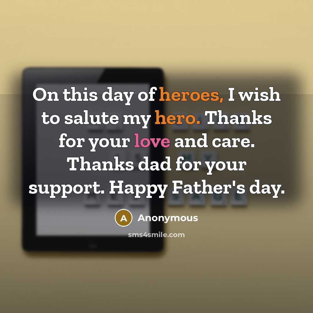 “On this day of heroes, I wish to salute my hero. Thanks for your love and care. Thanks dad for your support. Happy Father's day.” quote by Anonymous