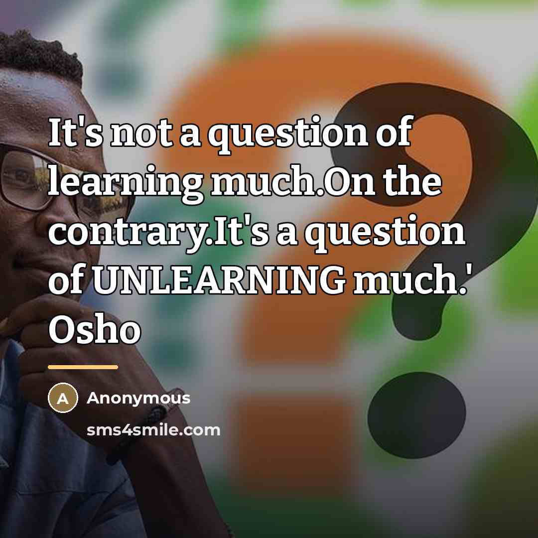 “It's not a question of learning much.On the contrary.It's a…” quote by Anonymous
