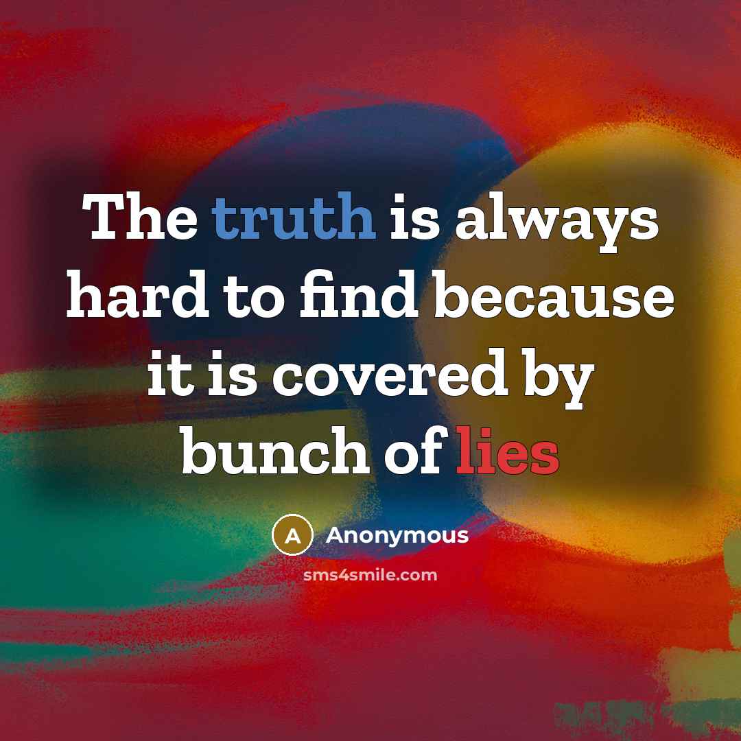 “The truth is always hard to find because it is…” quote by Anonymous