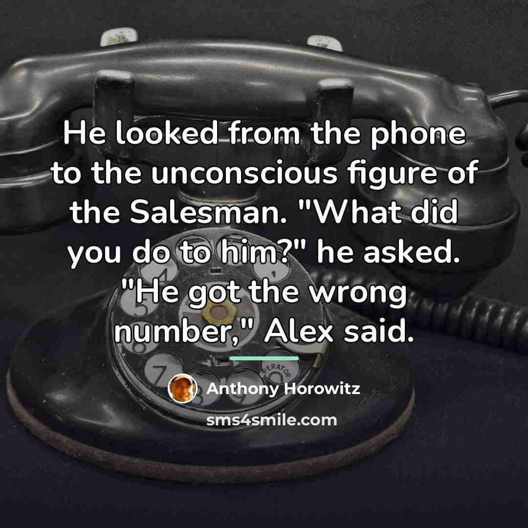 “He looked from the phone to the unconscious figure of…” quote by Anthony Horowitz