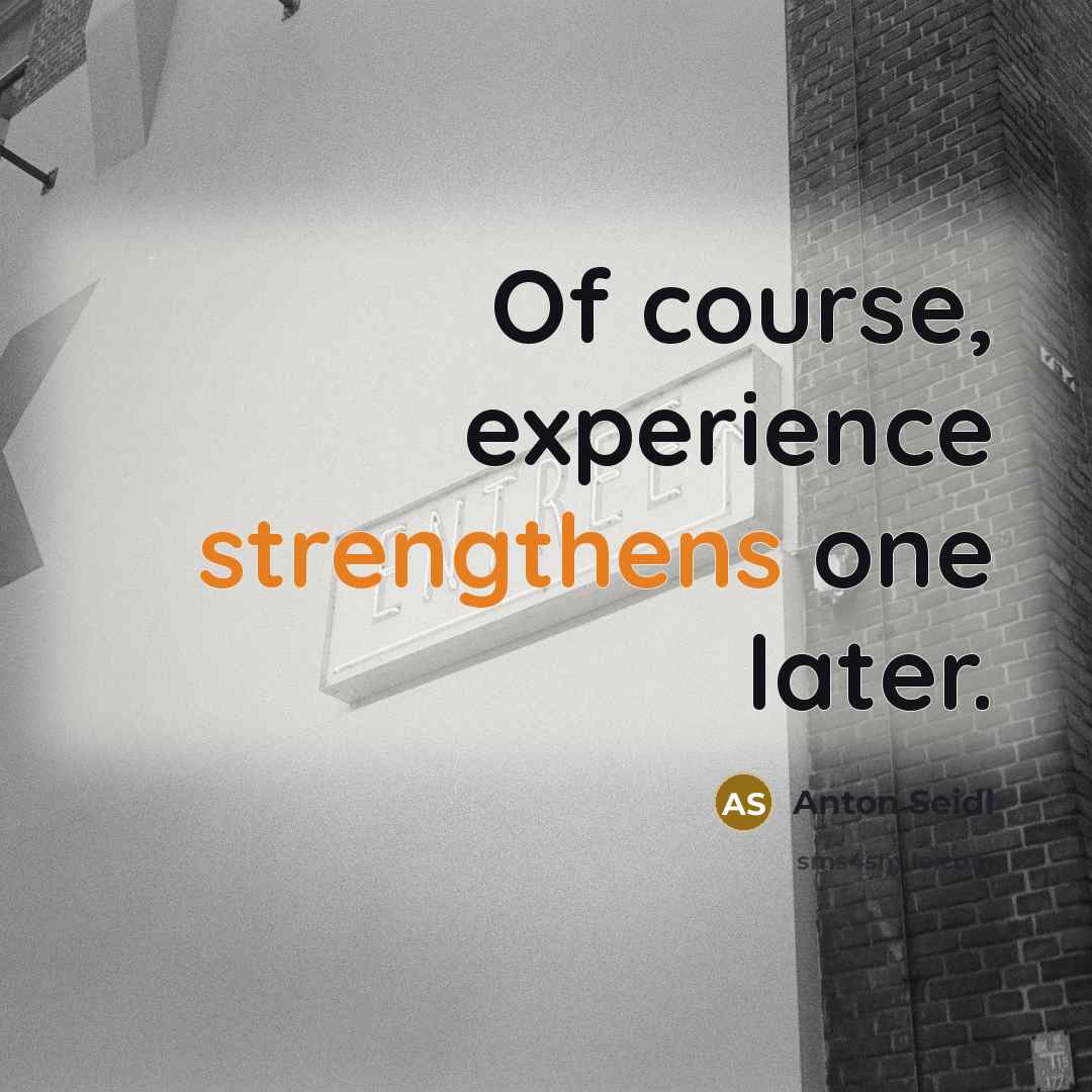 “Of course, experience strengthens one later.” quote by Anton Seidl