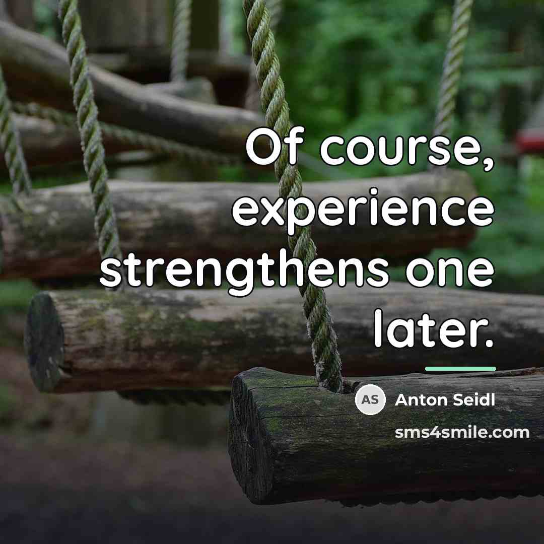 “Of course, experience strengthens one later.…” quote by Anton Seidl