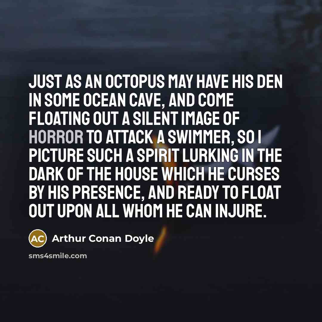 “Just as an octopus may have his den in some…” quote by Arthur Conan Doyle