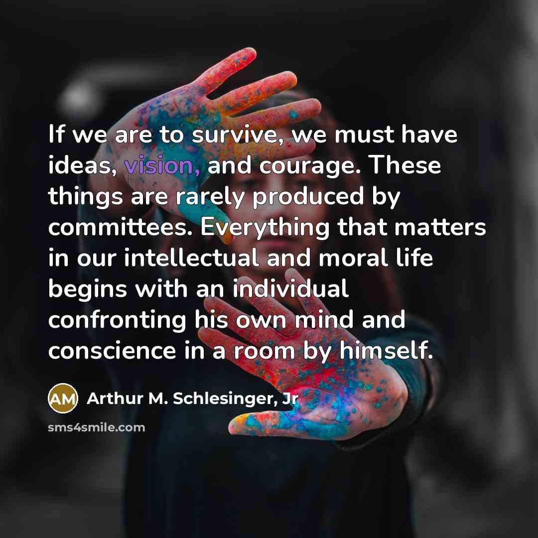 “If we are to survive, we must have ideas, vision,…” quote by Arthur M. Schlesinger, Jr