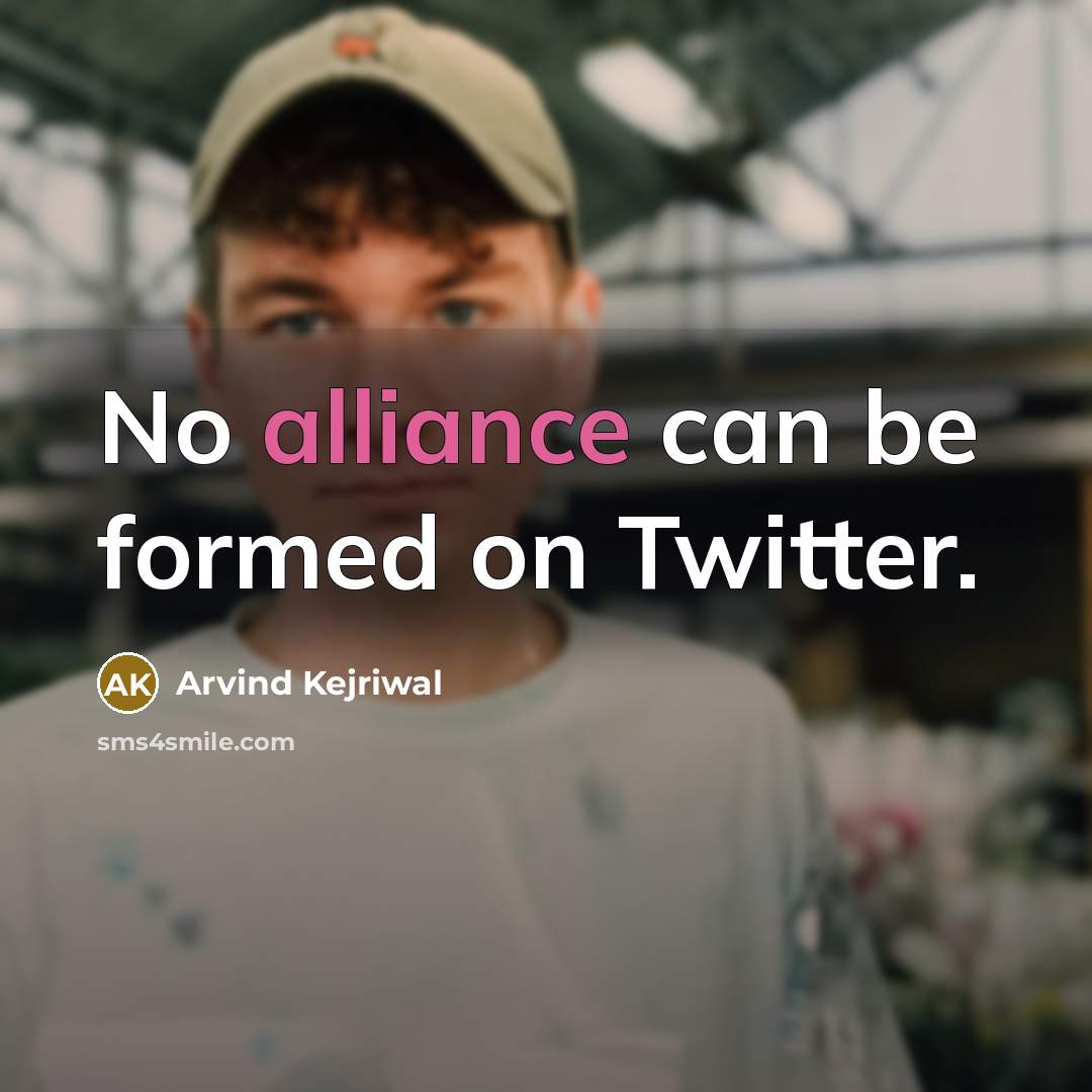 “No alliance can be formed on Twitter.…” quote by Arvind Kejriwal