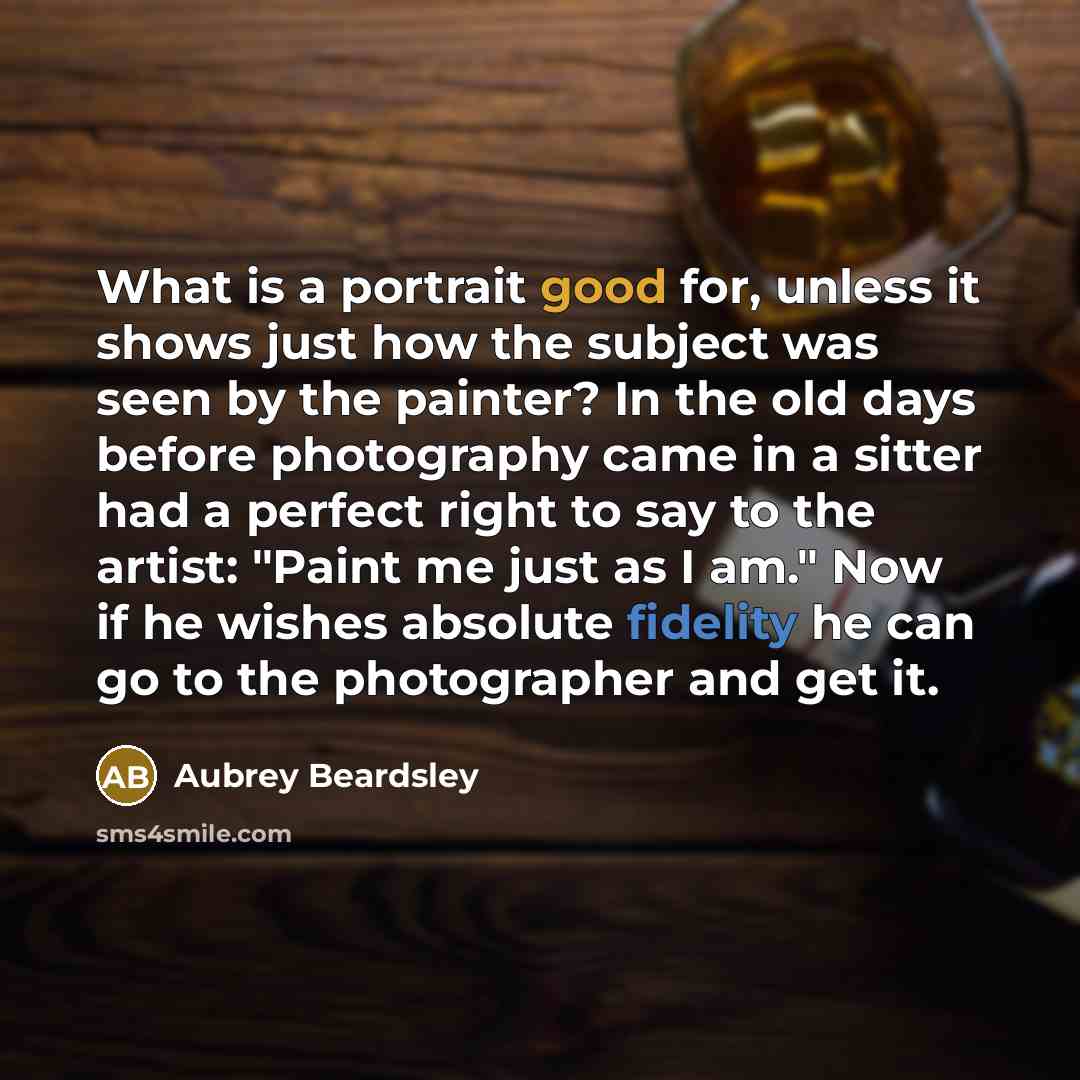 “What is a portrait good for, unless it shows just…” quote by Aubrey Beardsley