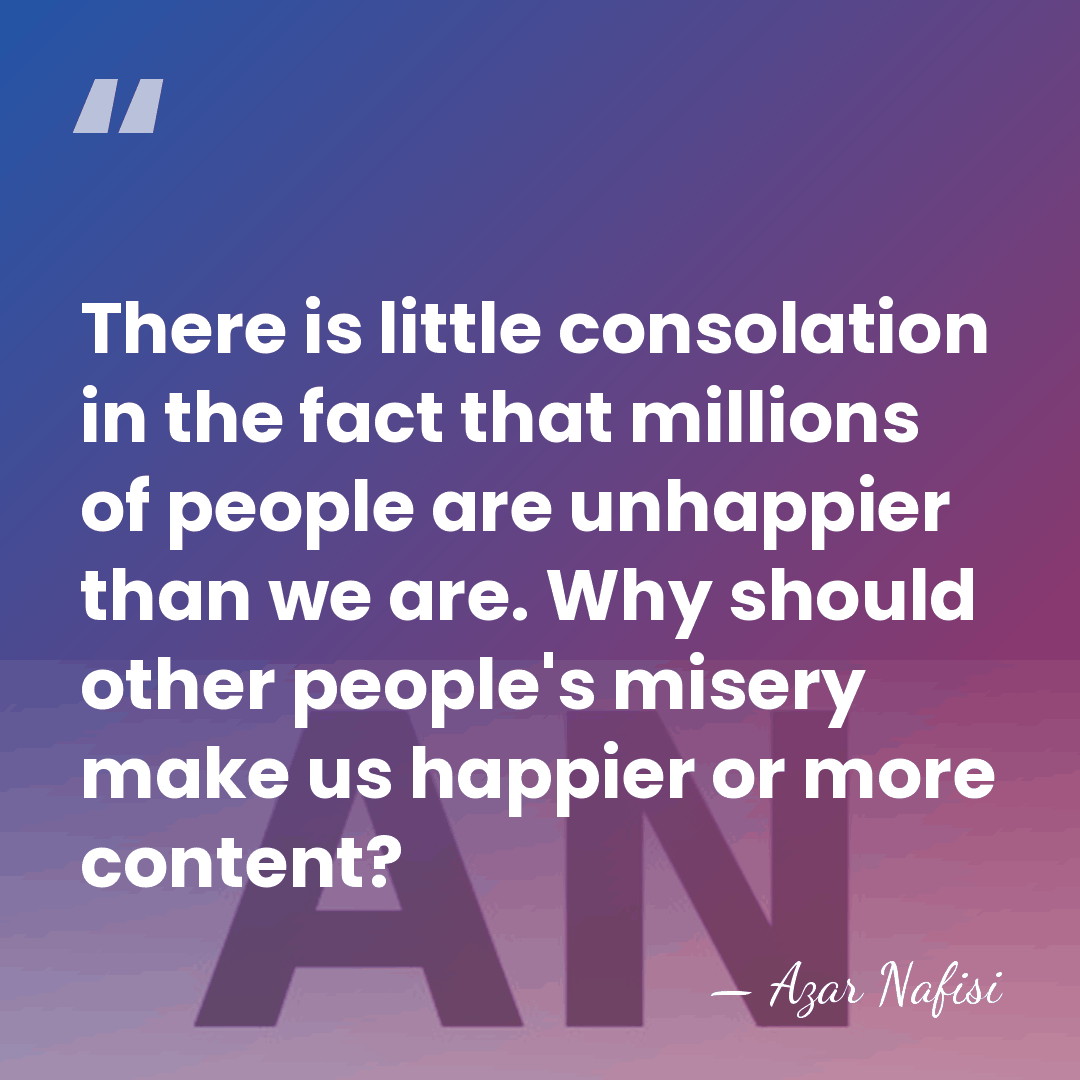 There is little consolation in the fact that millions of people are&hellip; - Azar Nafisi