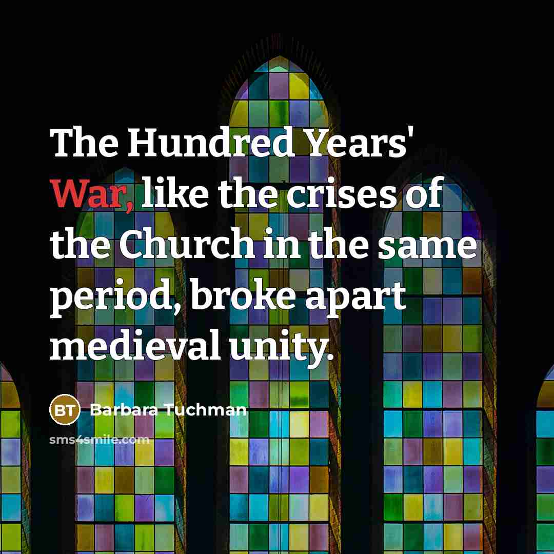 “The Hundred Years' War, like the crises of the Church…” quote by Barbara Tuchman